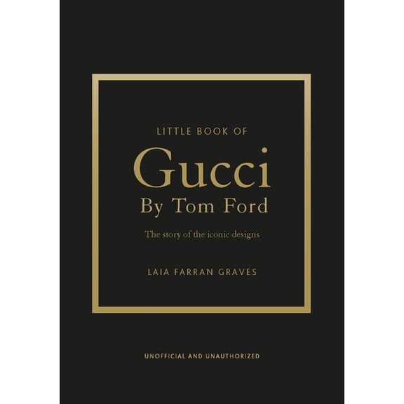 Little Books of Fashion Little Book of Gucci by Tom Ford: The Story of the Iconic Fashion Designer, (Hardcover)