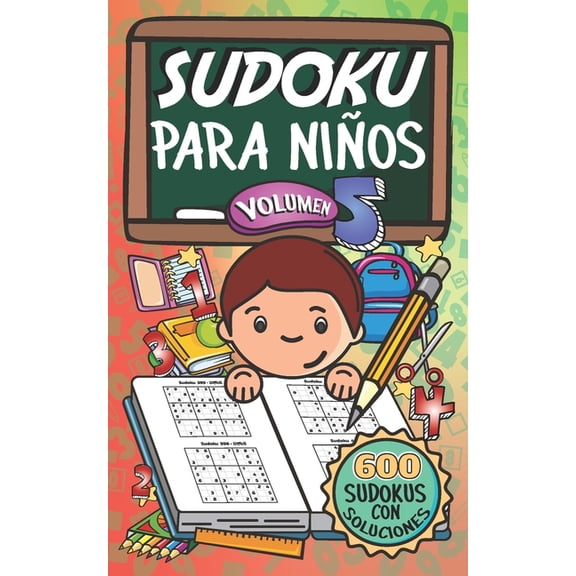 Sudoku Para Niños Sudoku Para Niños - Volúmen 5: 600 Juegos De Sudoku Para Todos Los Niveles, Book 5, (Paperback)