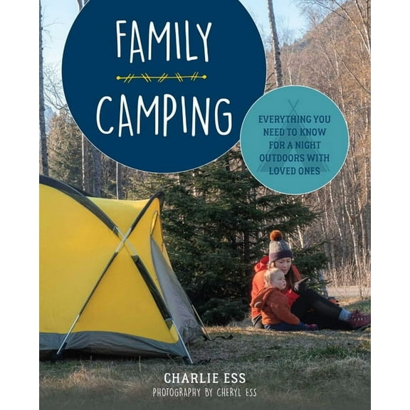 Family Camping: Everything You Need to Know for a Night Outdoors with Loved Ones, (Paperback)