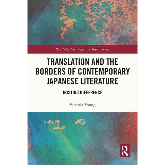 Routledge Contemporary Japan Translation and the Borders of Contemporary Japanese Literature: Inciting Difference, (Paperback)