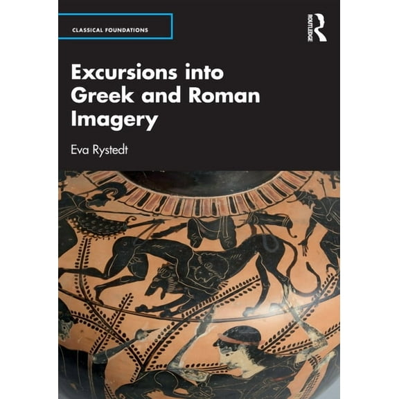 Classical Foundations Excursions into Greek and Roman Imagery, (Paperback)