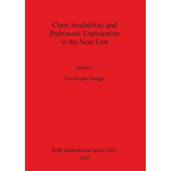 BAR International: Chert Availability and Prehistoric Exploitation in the Near East (Series #1615) (Paperback)