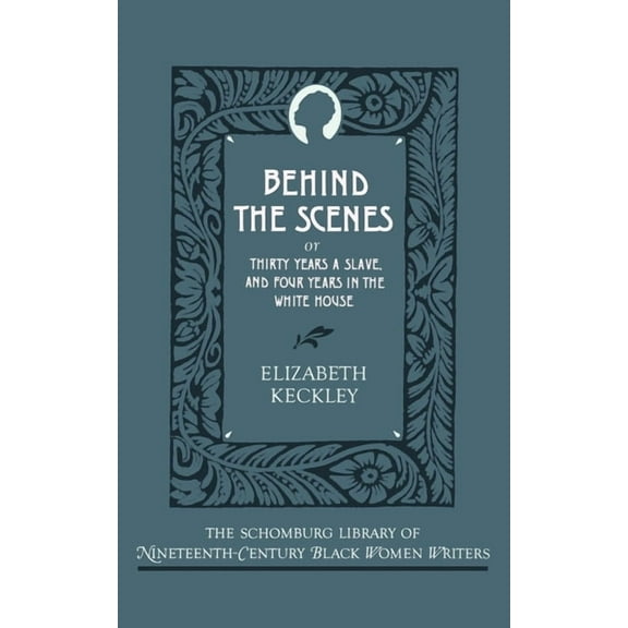 The ^Aschomburg Library of Nineteenth-Ce Behind the Scenes: Or, Thirty Years a Slave, and Four Years in the White House, (Paperback)