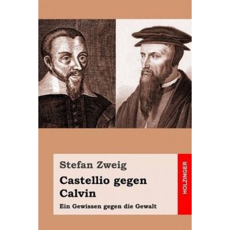Castellio gegen Calvin: Ein Gewissen gegen die Gewalt [German ...
