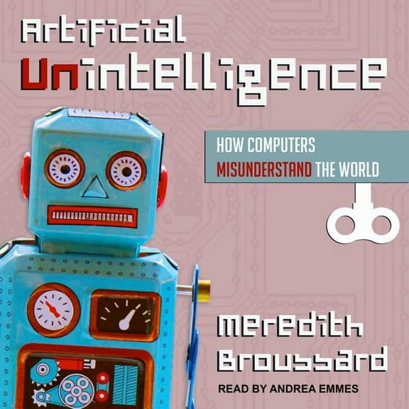 Artificial Unintelligence: How Computers Misunderstand the World (Audiobook)