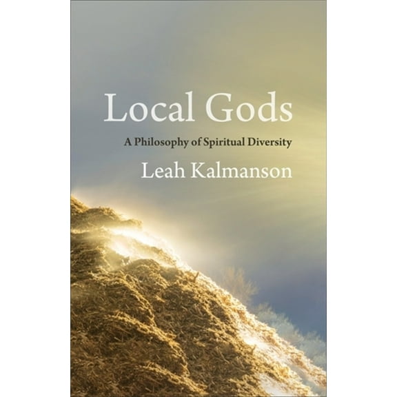 Local Gods: A Philosophy of Spiritual Diversity, (Hardcover)