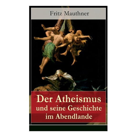 Der Atheismus und seine Geschichte im Abendlande: Geschichte Gottes   Pelagianische und manichÃ¤ische Ketzerei   Geschich, (Paperback)