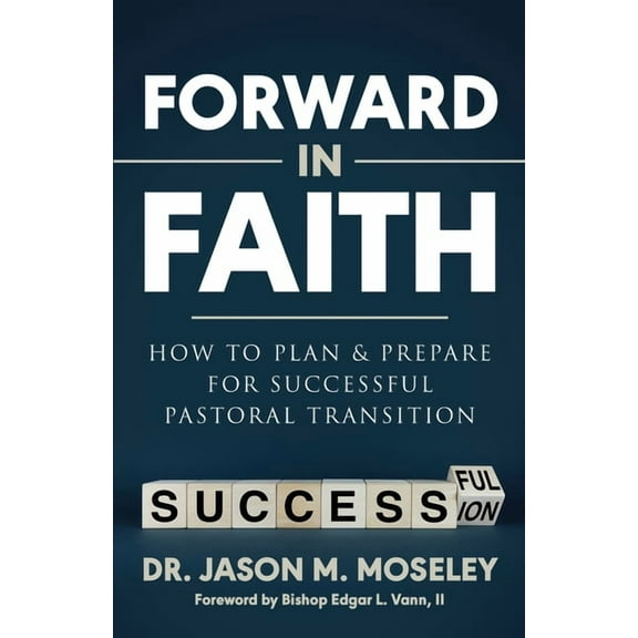 Forward in Faith How to Plan & Prepare for Successful Pastoral Transition, (Paperback)