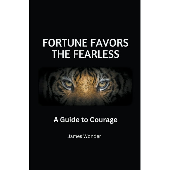 Fortune Favors the Fearless: A Guide to Courage, (Paperback)