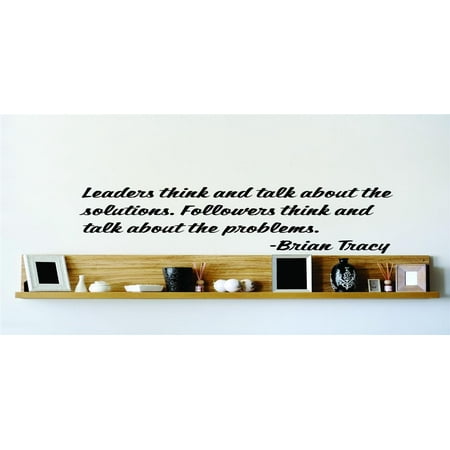 Do It Yourself Wall Decal Sticker Leaders Think And Talk About The Solutions. Followers Think And Talk About The Problems. Brian Tracy 15×15 Do It Yourself Wall Decal Sticker Leaders Think And Talk About The Solutions. Followers Think And Talk About The Problems. Brian Tracy 15×15