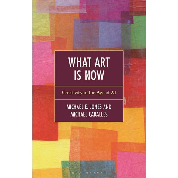 What Art Is Now: Creativity in the Age of AI, (Paperback)