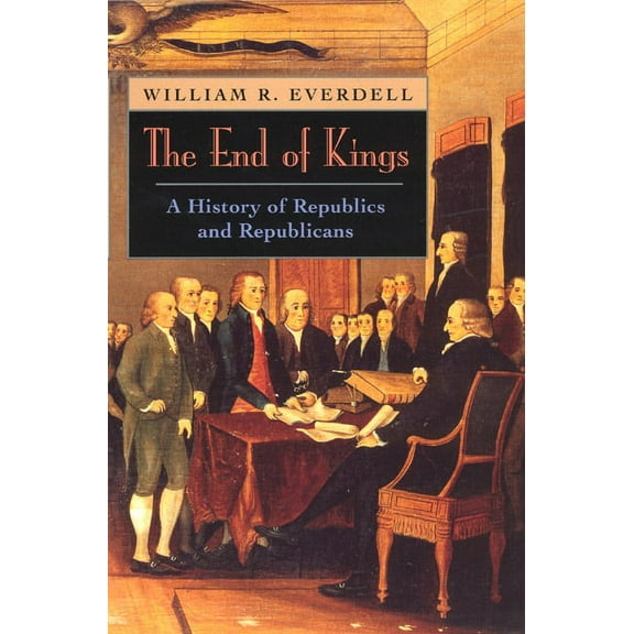 The End of Kings : A History of Republics and Republicans (Paperback)