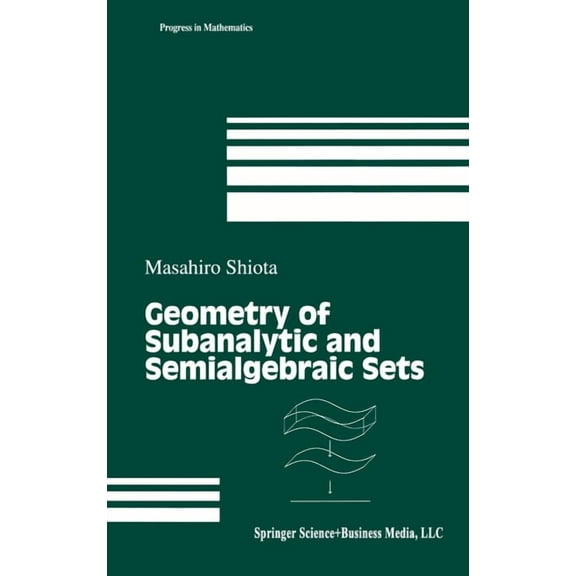 Progress in Mathematics: Geometry of Subanalytic and Semialgebraic Sets (Hardcover)