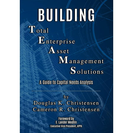 Building Total Enterprise Asset Management Solutions: A Guide to Capital Needs Analysis -