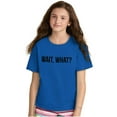 thumbnail image 4 of Wait What Funny Novelty One Liner Crewneck T Shirts Boy Girl Teen Brisco Brands S, 4 of 6