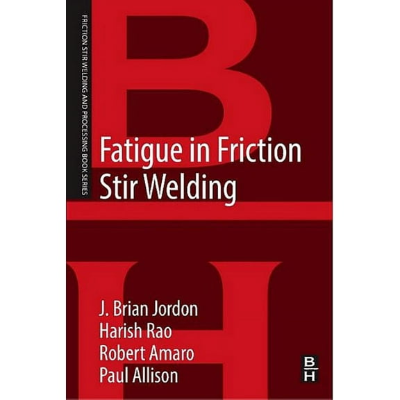 Friction Stir Welding and Processing Fatigue in Friction Stir Welding, (Paperback)