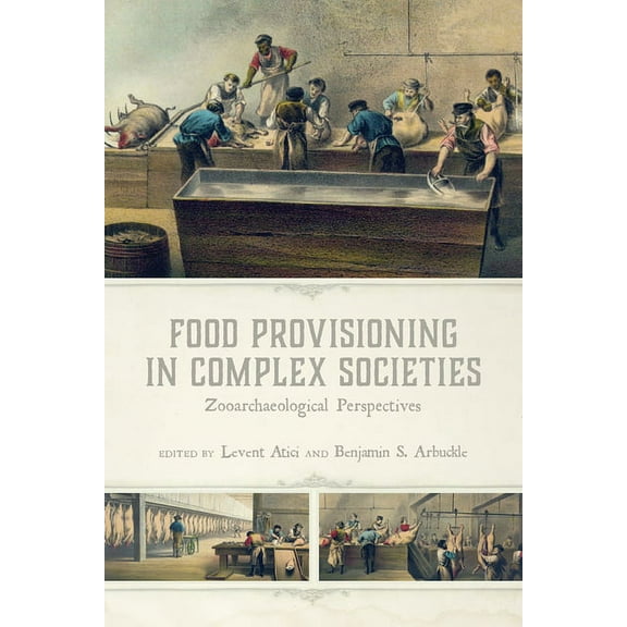 Food Provisioning in Complex Societies : Zooarchaeological Perspectives (Hardcover)