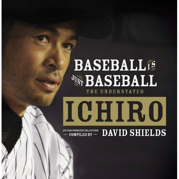 Baseball Is Just Baseball: The Understated Ichiro, (Hardcover)