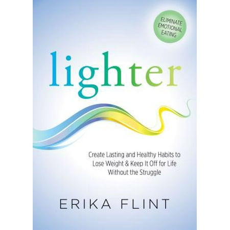 Lighter : Eliminate Emotional Eating & Create Lasting and Healthy Habits to Lose Weight & Keep It Off for Life Without the (Best Way To Keep Cigars Fresh Without A Humidor)