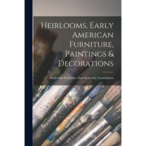 Heirlooms, Early American Furniture, Paintings & Decorations, (Paperback)