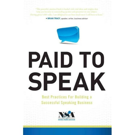 Paid to Speak : Best Practices for Building a Successful Speaking