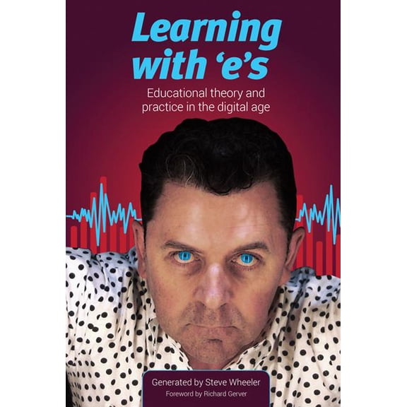 Learning with E's: Educational Theory and Practice in the Digital Age, (Paperback)