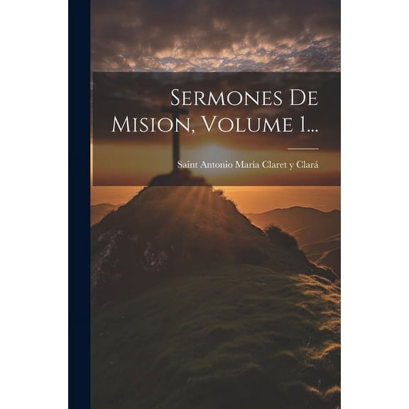 Sermones De Mision, Volume 1..., (Paperback)