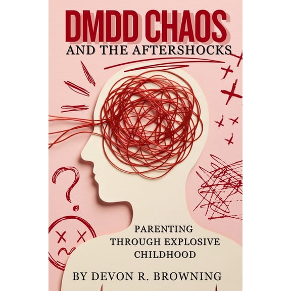 DMDD Chaos and the Aftershocks: Parenting Through Explosive Childhood, (Paperback)