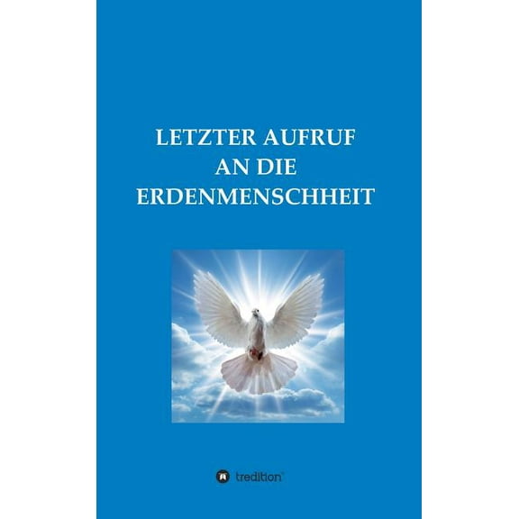 Letzter Aufruf an Die Erdenmenschheit, (Hardcover)