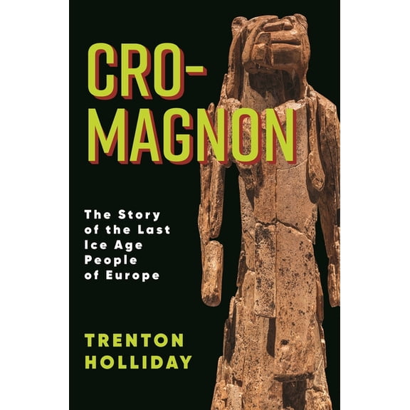Cro-Magnon: The Story of the Last Ice Age People of Europe, (Paperback)