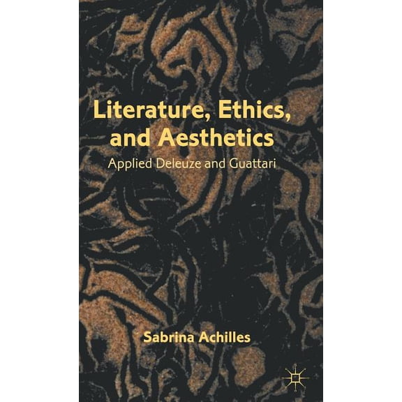 Literature, Ethics, and Aesthetics: Applied Deleuze and Guattari, (Hardcover)