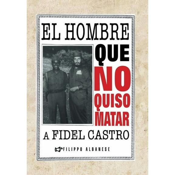El hombre que no quiso matar a Fidel Castro