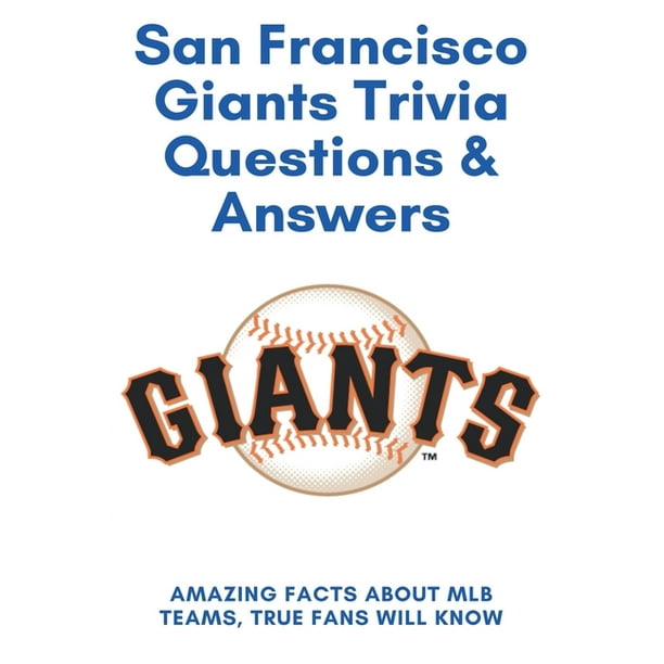 San Francisco Giants Trivia Questions Answers Amazing Facts About Mlb Teams True Fans Will Know San Francisco Giants Facts And Figures Paperback Walmart Com Walmart Com