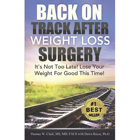 Back on Track After Weight Loss Surgery : It's Not Too Late! Lose Your Weight for Good This