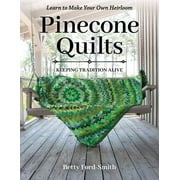 Pinecone Quilts : Keeping Tradition Alive, Learn to Make Your Own Heirloom (Paperback)