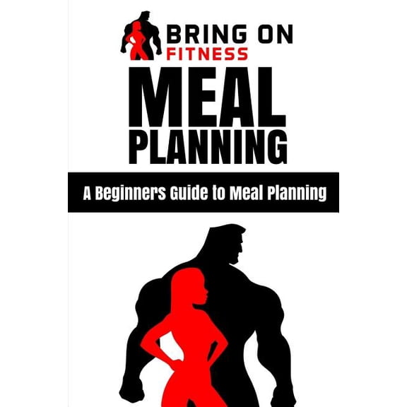 Meal Planning: A Beginners Guide to Meal Planning (Paperback)