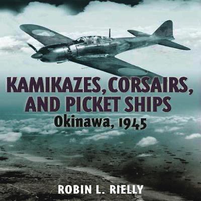 ISBN 9781935149415 product image for Kamikazes, Corsairs, and Picket Ships: Okinawa, 1945 | upcitemdb.com