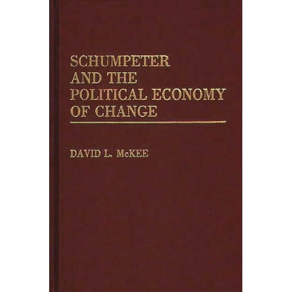 Schumpeter and the Political Economy of Change, (Hardcover)