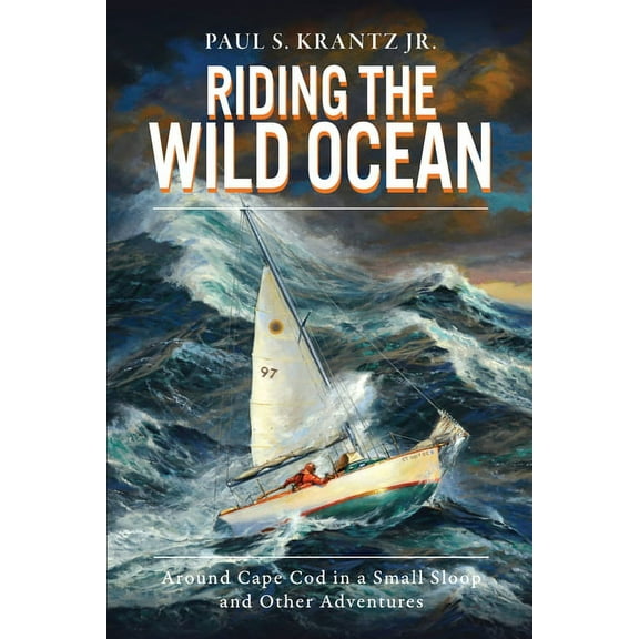 Riding the Wild Ocean : Around Cape Cod in a Small Sloop and Other Adventures (Paperback)