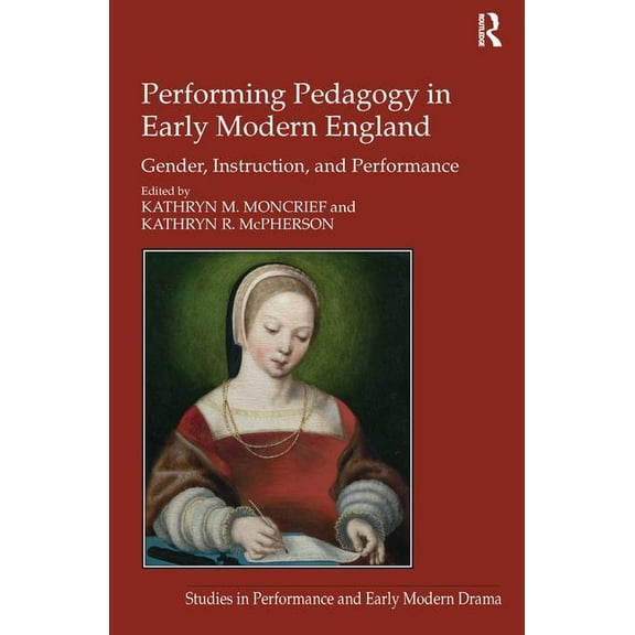 Studies in Performance and Early Modern Performing Pedagogy in Early Modern England: Gender, Instruction, and Performance, (Hardcover)