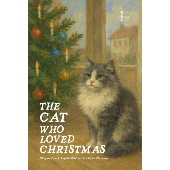 The Cat Who Loved Christmas: Bilingual French-English Children's Stories for Christmas, (Paperback)