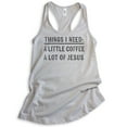 thumbnail image 1 of Things I Need: A Little Coffee A Lot Of Jesus Tank Top, Ladies Racerback Tank Top Religious Christian Faith, Silver Gray, XX-Large, 1 of 3