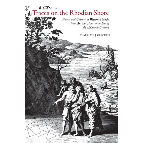 Traces on the Rhodian Shore: Nature and Culture in Western Thought from Ancient Times to the End of the Eighteenth Centu, (Paperback)