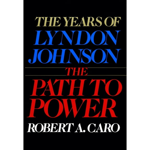The Years of Lyndon Johnson: The Path to Power
