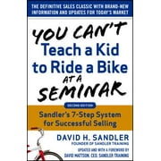 You Can't Teach a Kid to Ride a Bike at a Seminar, 2nd Edition: Sandler Training's 7-Step System for Successful Selling