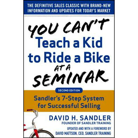 You Can't Teach a Kid to Ride a Bike at a Seminar, 2nd Edition: Sandler Training's 7-Step System for Successful (Best Second Hand Mountain Bike)
