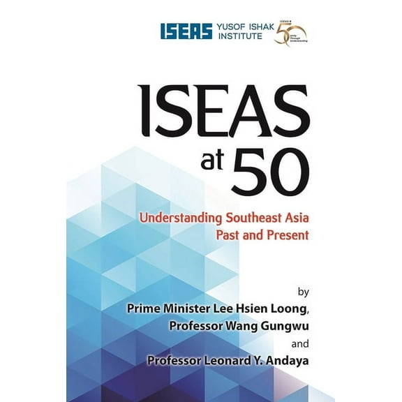 Iseas at 50: Understanding Southeast Asia Past and Present, (Hardcover)