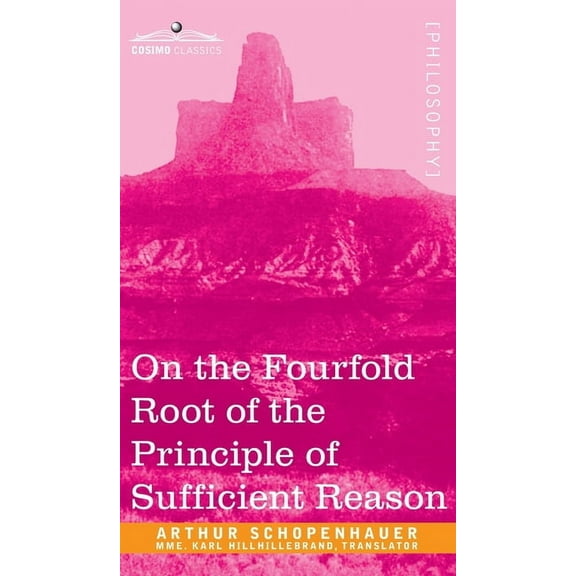 On the Fourfold Root of the Principle of Sufficient Reason (Hardcover)