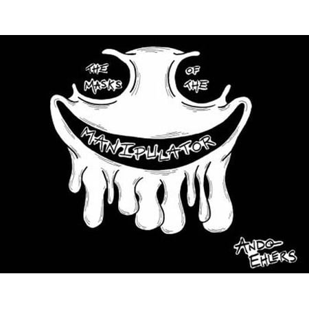 The Masks of the Manipulator: The Faces that Abusive People Wear (Paperback) 1733379304 9781733379304