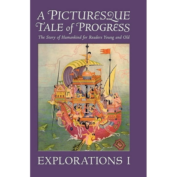 A Picturesque Tale of Progress: The Story of Humankind for Readers Young and Old: Explorations I, (Hardcover)
